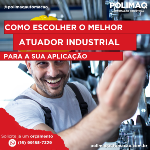 Leia mais sobre o artigo Como Escolher o Atuador Certo para sua Aplicação Industrial: Um Guia Prático sobre Atuadores Pneumáticos, Hidráulicos e Elétricos